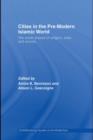 Image for Cities in the Pre-Modern Islamic World: The Urban Impact of Religion, State and Society