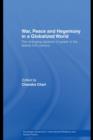 Image for War, Peace and Hegemony in a Globalized World: The Changing Balance of Power in the Twenty-First Century