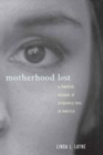 Image for Motherhood lost: the cultural construction of miscarriage and stillbirth in America