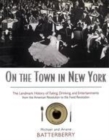 Image for On the town in New York  : the landmark history of eating, drinking, and entertainments from the American revolution to the food revolution