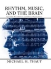 Image for Rhythm, music, and the brain: scientific foundations and clinical applications