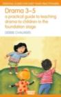 Image for Drama 3-5: a practical guide to teaching drama to children in the Foundation Stage