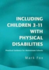 Image for Including children 3-11 with physical disabilities: practical guidance for mainstream schools
