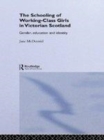 Image for The schooling of working-class girls in Victorian Scotland: gender, education and identity