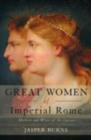 Image for Great women of Imperial Rome: mothers and wives of the Caesars