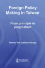 Image for Foreign Policy Making in Taiwan: From Principle to Pragmatism