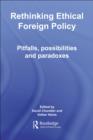 Image for Rethinking Ethical Foreign Policy: Pitfalls, Possibilities and Paradoxes