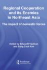 Image for Regional Cooperation and Its Enemies in Northeast Asia: The Impact of Domestic Forces