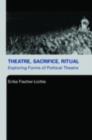 Image for Theatre, sacrifice, ritual: exploring forms of political theatre