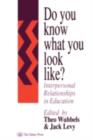 Image for Do You Know What You Look Like?: Interpersonal Relationships in Education