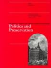 Image for Politics and preservation: a policy history of the built heritage, 1882-1996
