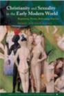 Image for Christianity and sexuality in the early modern world: regulating desire, reforming practice
