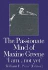 Image for The Passionate Mind of Maxine Greene: &#39;I Am _ Not Yet&#39;
