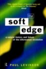 Image for The Soft Edge: A Natural History and Future of the Information Revolution