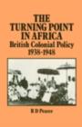 Image for The turning point in Africa: British colonial policy 1938-48