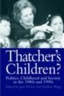 Image for Thatcher&#39;s Children?: Politics, Childhood and Society in the 1980S and 1990S
