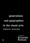 Image for Generations &amp; Geographies in the Visual Arts: Feminist Readings