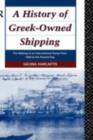 Image for A History of Greek-Owned Shipping: The Making of an International Tramp Fleet, 1830 to the Present Day