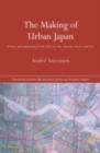 Image for The making of urban Japan: cities and planning from Edo to the twenty-first century