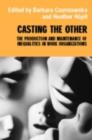 Image for Casting the Other: The Production and Maintenance of Inequalities in Work Organizations