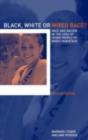 Image for Black, White or Mixed Race?: Race and Racism in the Lives of Young People of Mixed Parentage
