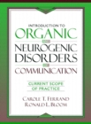 Image for Introduction to Organic and Neurogenic Disorders of Communication : Current Scope of Practice