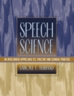 Image for Speech Science : An Integrated Approach to Theory and Clinical Practice