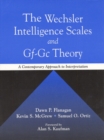 Image for The Wechsler Intelligence Scales and Gf-GC Theory : A Contemporary Approach to Interpretation