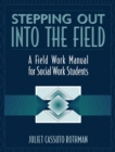 Image for Stepping Out Into the Field : A Field Work Manual for Social Work Students