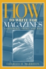 Image for How to Write for Magazines : Consumers, Trade and Web