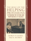 Image for The Role of the Helping Professions in Treating the Victims and Perpetrators of Violence