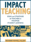 Image for Impact Teaching : Ideas and Strategies for Teachers to Maximize Student Learning