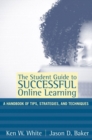 Image for The Student Guide to Successful Online Learning : A Handbook of Tips, Strategies, and Techniques