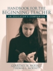 Image for Handbook for the Beginning Teacher : An Educator&#39;s Companion