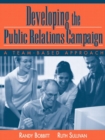 Image for Developing the Public Relations Campaign : A Team-Based Approach