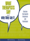 Image for What Therapists Say and Why They Say It : Effective Therapeutic Responses and Techniques