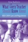 Image for What Every Teacher Should Know About IDEA 2004 Laws &amp; Regulations
