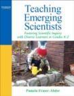 Image for Teaching emerging scientists  : fostering scientific inquiry with diverse learners in grades K-2