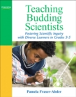 Image for Teaching budding scientists  : fostering scientific inquiry with diverse learners in grades 3-5
