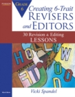 Image for Creating 6-Trait revisers and editors for Grade 6  : 30 revision and editing lessons