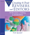 Image for Creating 6-trait revisers and editors for grade 5  : 30 revision and editing lessons