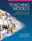 Image for Teaching Models : Designing Instruction for 21st Century Learners