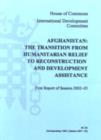 Image for Afghanistan : The Transition from Humanitarian Relief to Reconstruction and Development Assistance