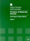 Image for Provision of maternity services : fourth report of session 2002-03, Vol. 1: Report, together with formal minutes
