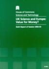 Image for UK science and Europe : value for money?, sixth report of session 2002-03, Vol. 1: Report, together with formal minutes