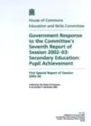 Image for Government response to the Committee&#39;s seventh report of session 2002-03 : secondary education, pupil achievement, first special report of session 2003-04