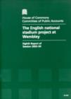 Image for The English national stadium project at Wembley : eighth report of session 2003-04, report, together with formal minutes, oral and written evidence