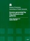 Image for Income generated by the museums and galleries : thirty-third report of session 2003-04, report, together with formal minutes and oral and written evidence