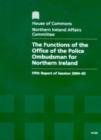 Image for The functions of the Office of the Police Ombudsman for Northern Ireland : fifth report of session 2004-05, report, together with formal minutes, oral and written evidence