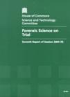 Image for Forensic Science on Trial, Seventh Report of Session : House of Commons Papers 2004-05, 96-I. [Vol. I] Report, Together with Formal Minutes